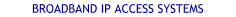 Broadband IP Access Systems